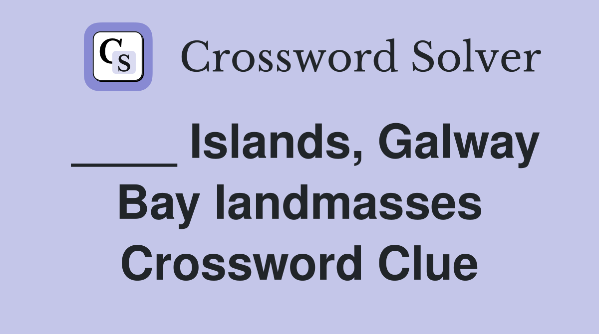 ____ Islands, Galway Bay landmasses Crossword Clue