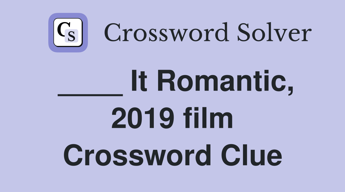 ____ It Romantic, 2019 film Crossword Clue