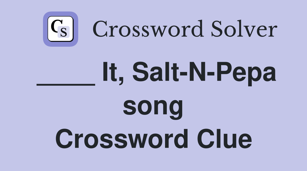 ____ It, Salt-N-Pepa song Crossword Clue