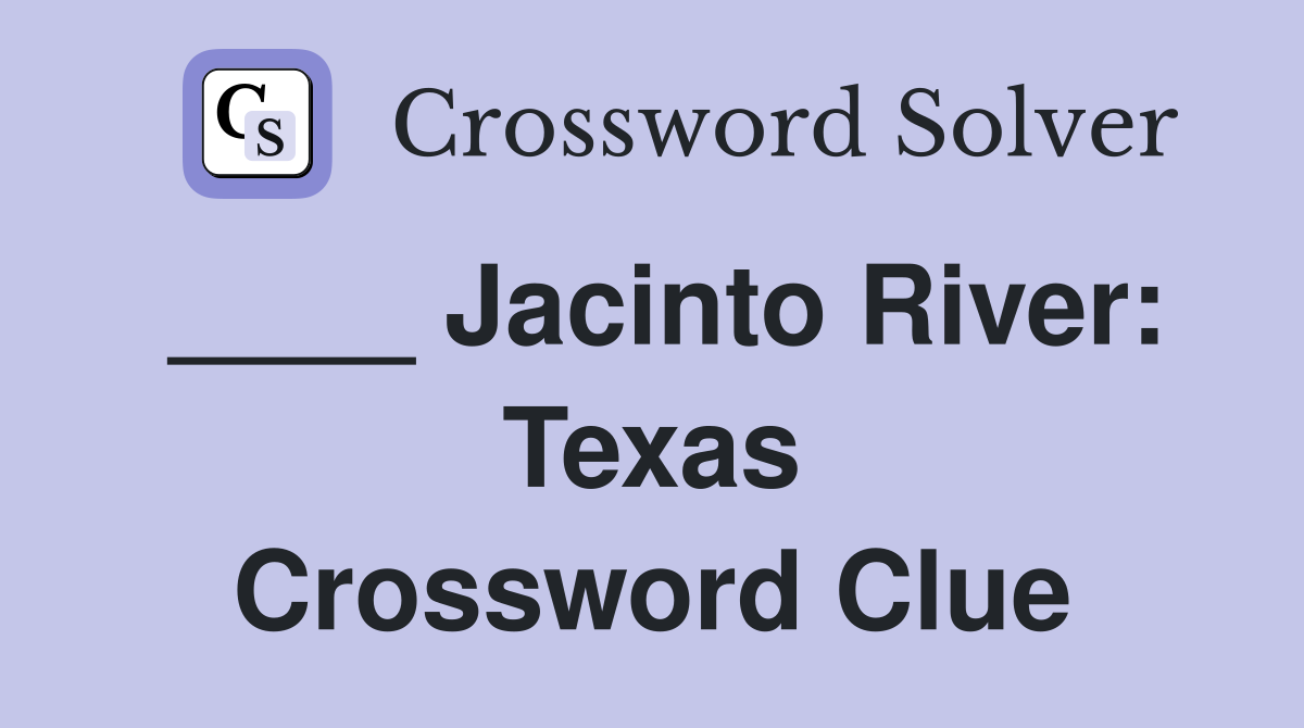 ____ Jacinto River: Texas Crossword Clue