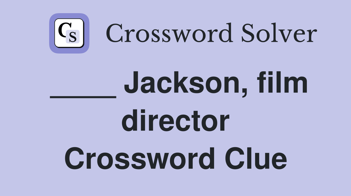 ____ Jackson, film director Crossword Clue