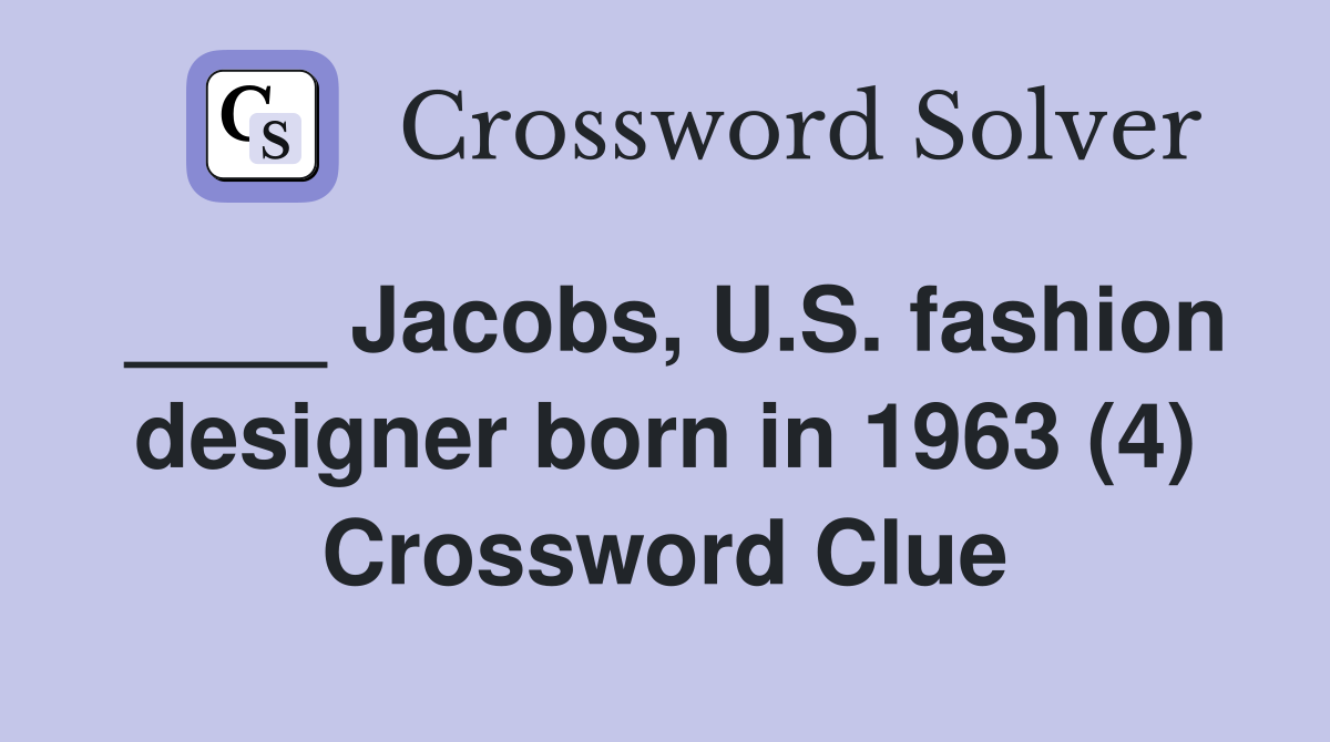 ____ Jacobs, U.S. fashion designer born in 1963 (4) Crossword Clue