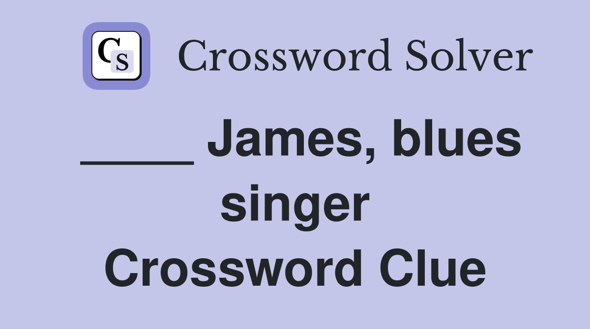 ____ James, blues singer Crossword Clue