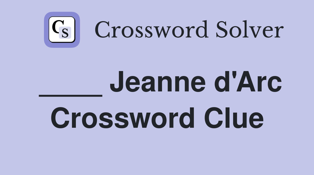 ____ Jeanne d'Arc Crossword Clue