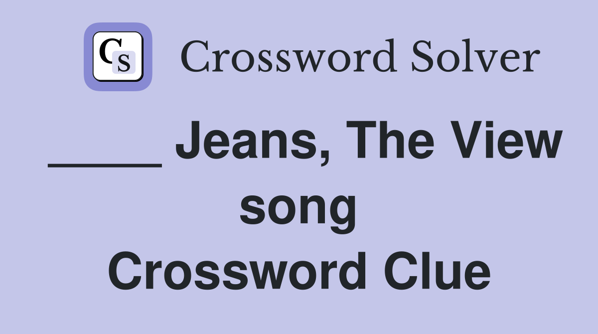 ____ Jeans, The View song Crossword Clue