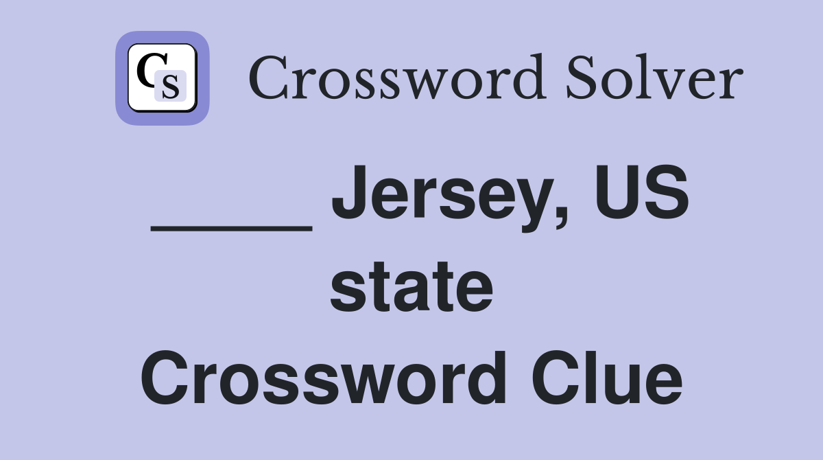 ____ Jersey, US state Crossword Clue