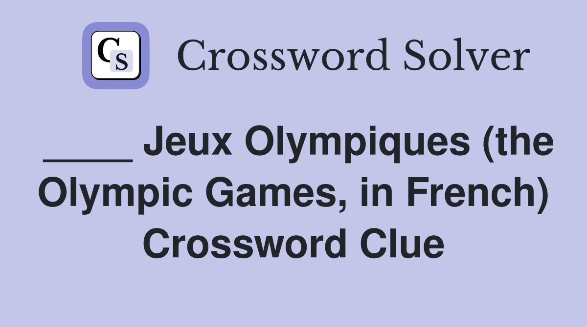 ____ Jeux Olympiques (the Olympic Games, in French) Crossword Clue
