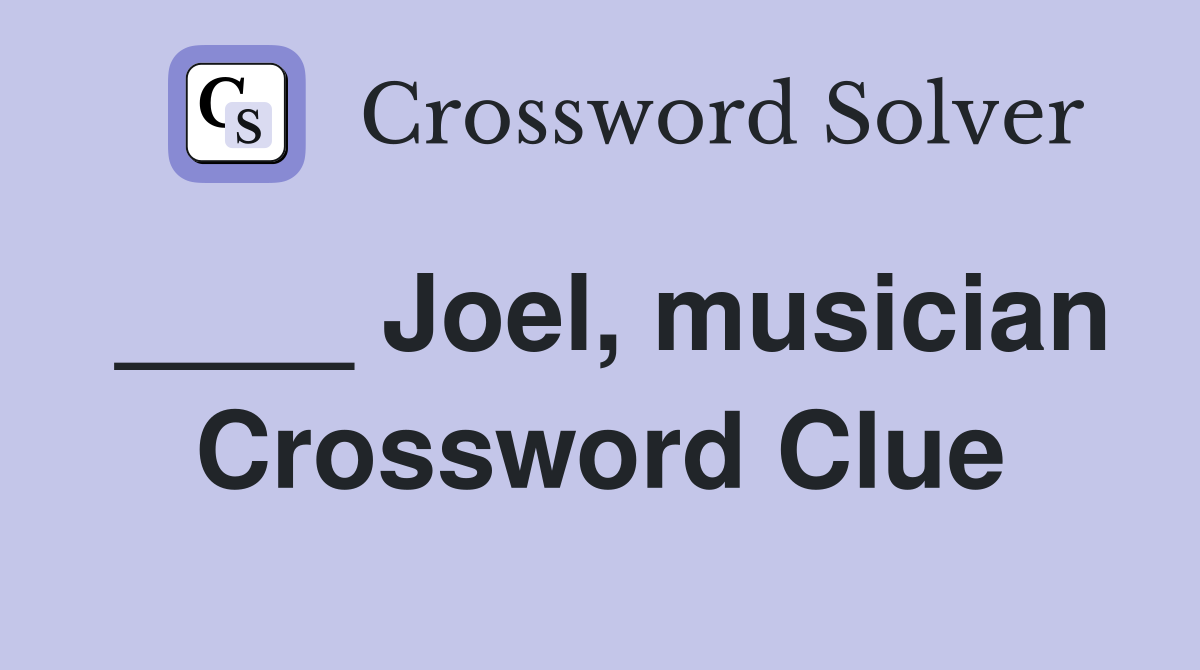 ____ Joel, musician Crossword Clue