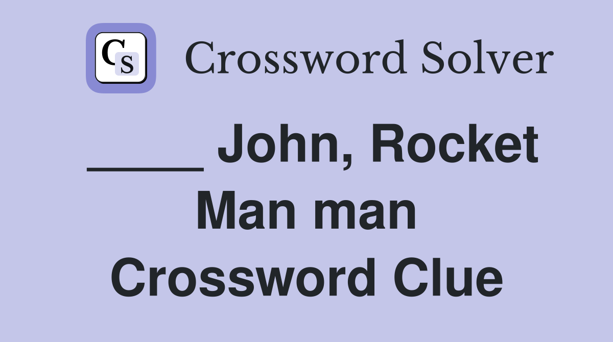 ____ John, Rocket Man man Crossword Clue