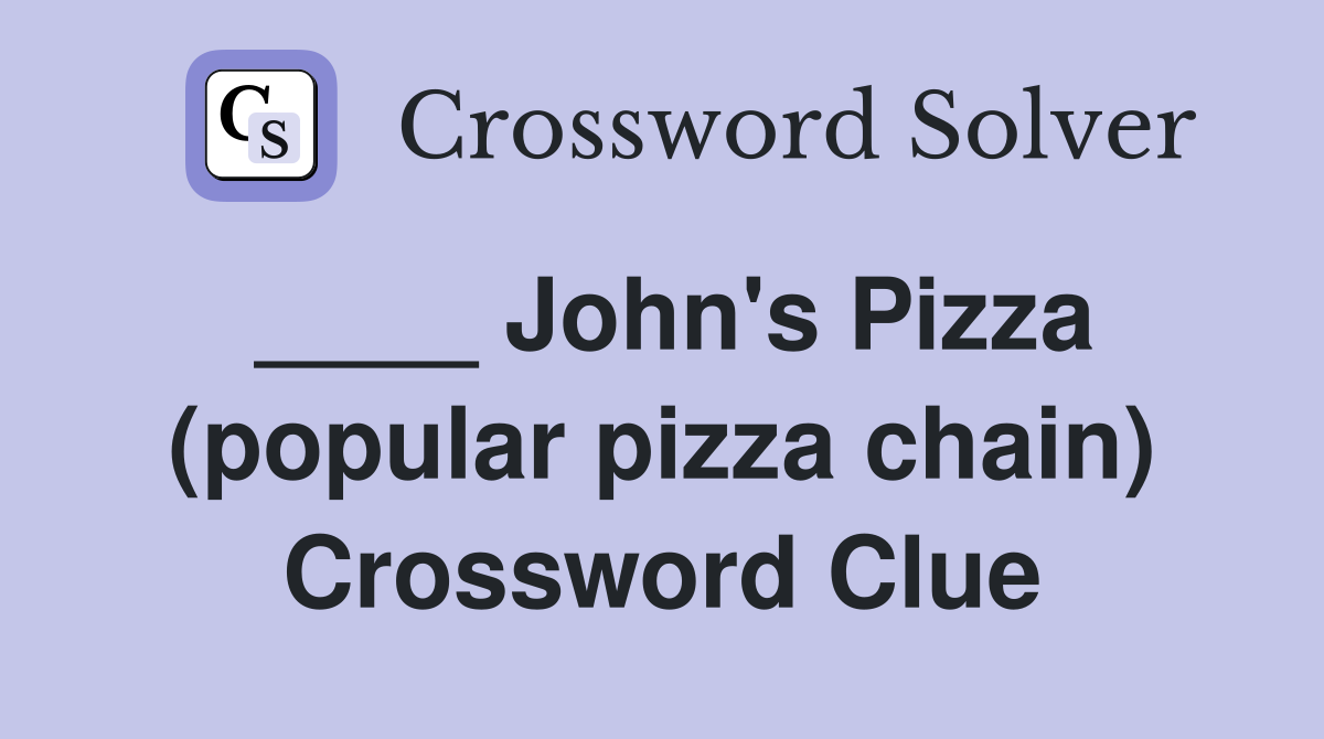 ____ John's Pizza (popular pizza chain) Crossword Clue