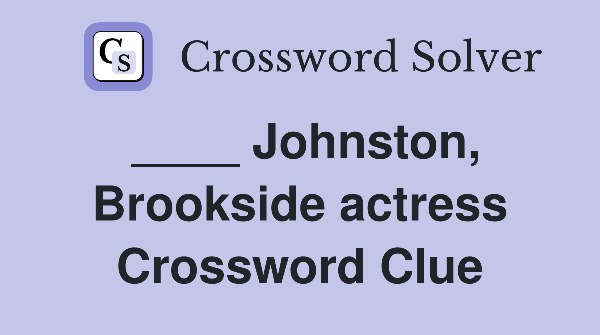 ____ Johnston, Brookside actress Crossword Clue