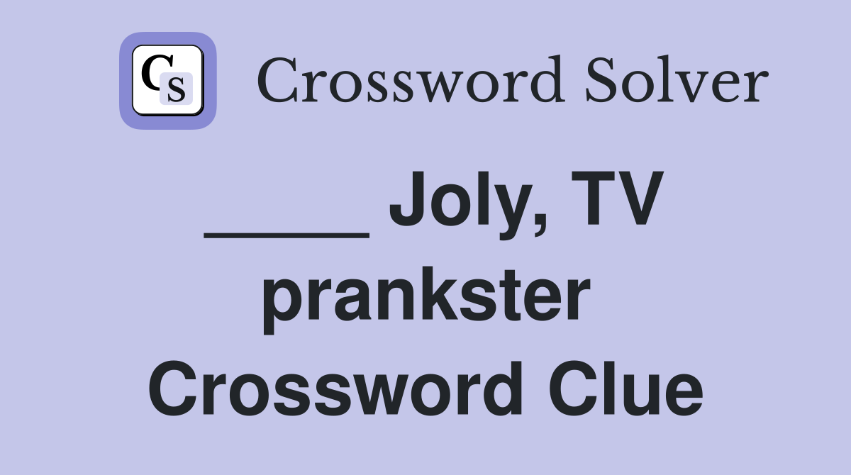 ____ Joly, TV prankster Crossword Clue