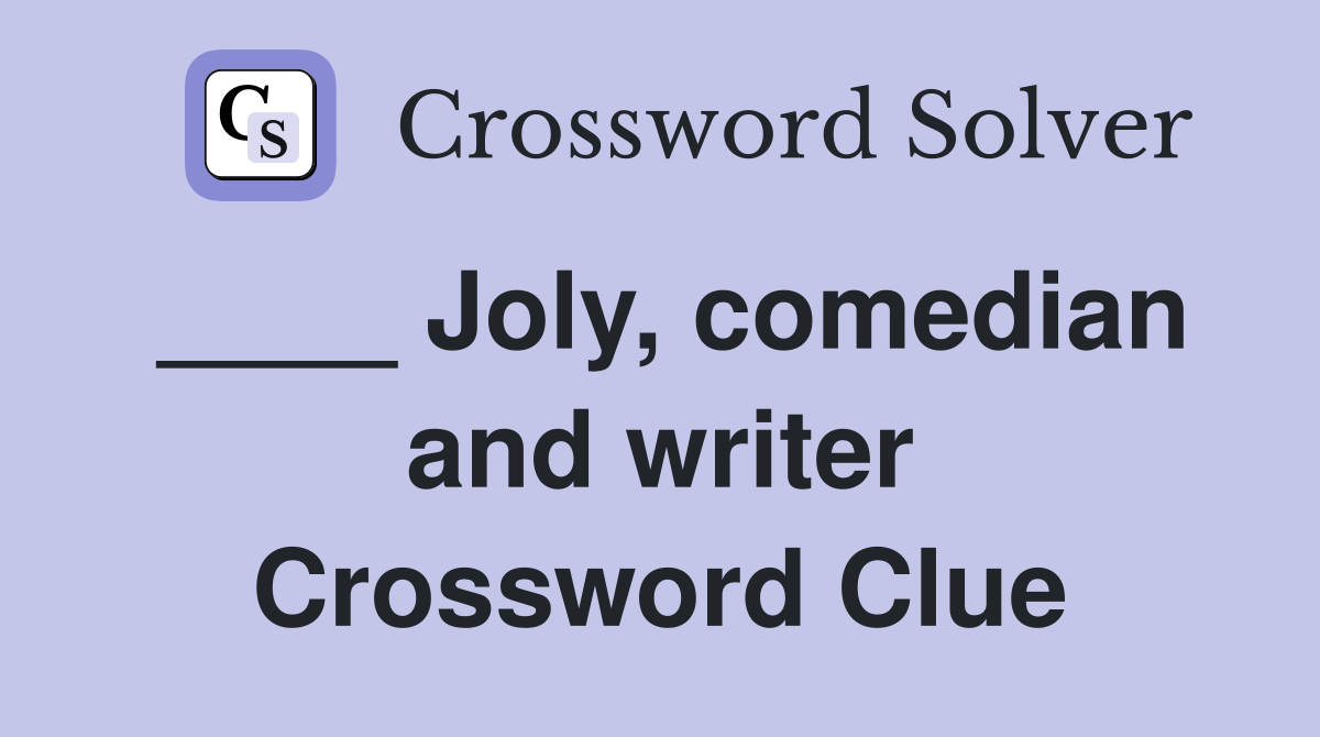 ____ Joly, comedian and writer Crossword Clue