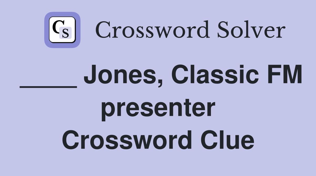 ____ Jones, Classic FM presenter Crossword Clue