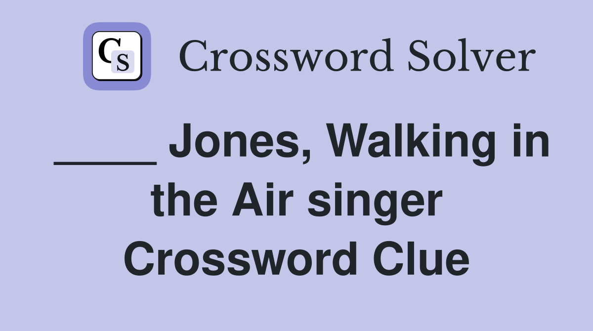 ____ Jones, Walking in the Air singer Crossword Clue