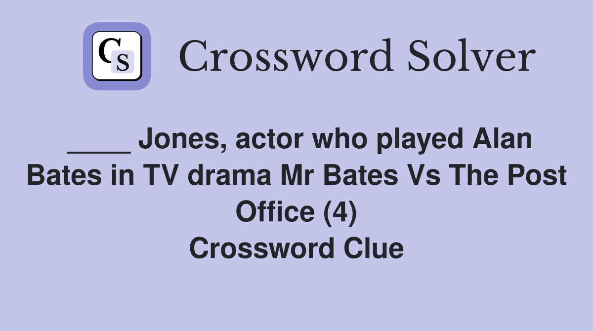 ____ Jones, actor who played Alan Bates in TV drama Mr Bates Vs The Post Office (4) Crossword Clue
