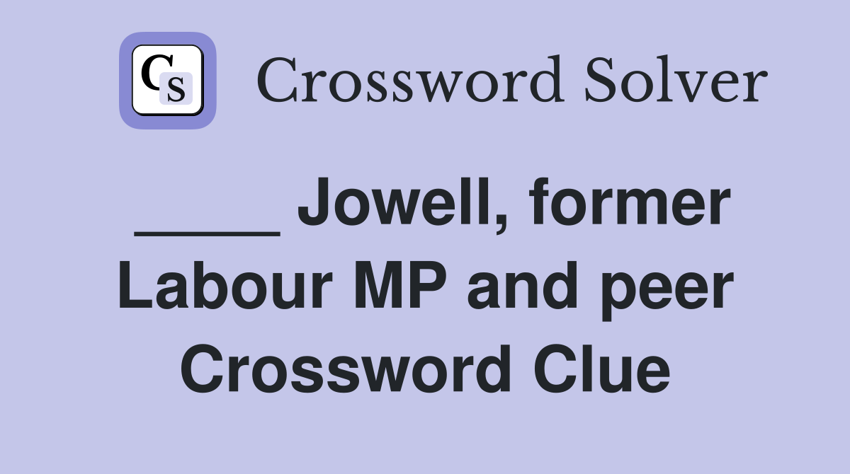 ____ Jowell, former Labour MP and peer Crossword Clue