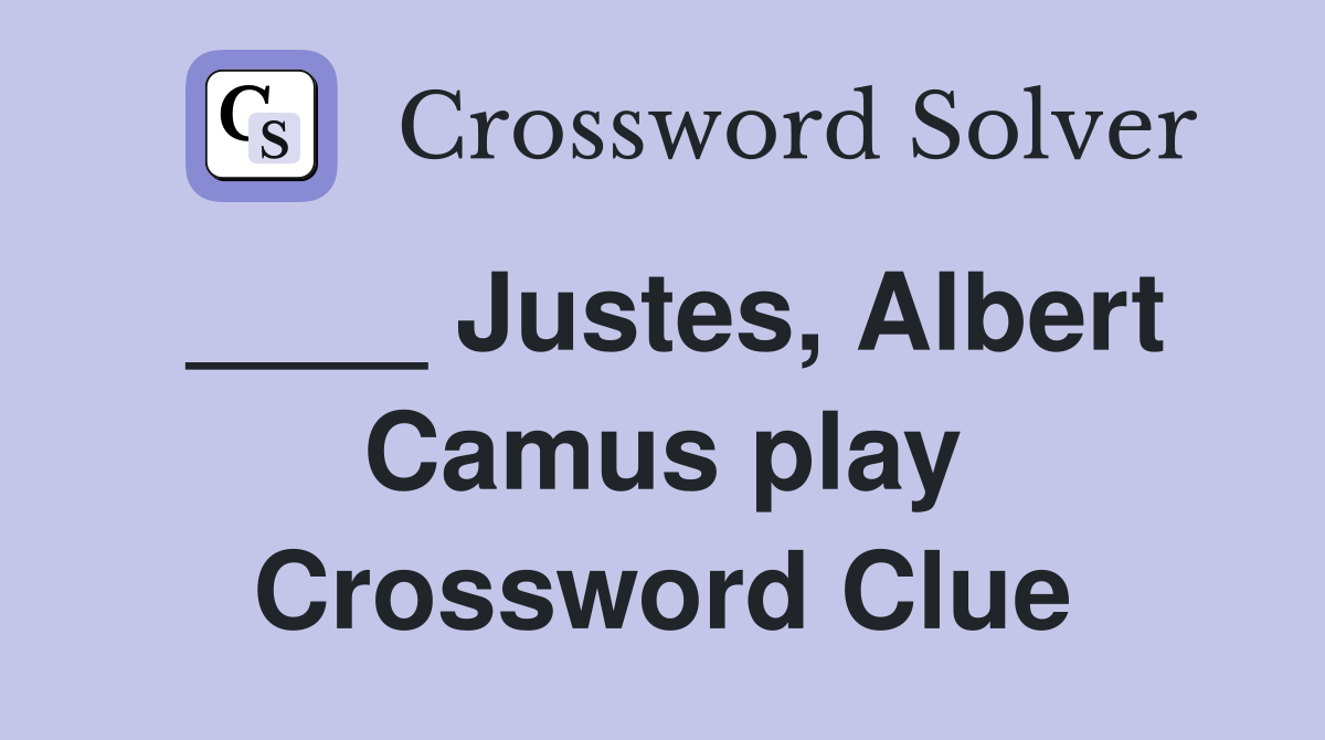 ____ Justes, Albert Camus play Crossword Clue