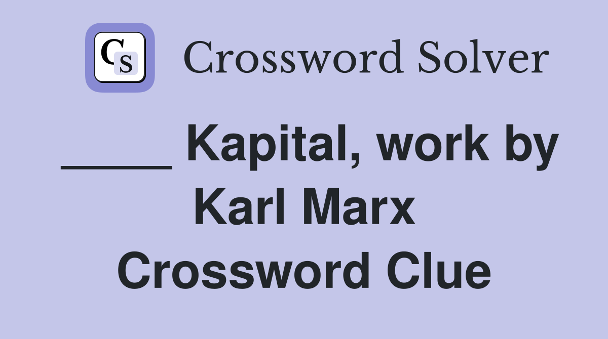 ____ Kapital, work by Karl Marx Crossword Clue