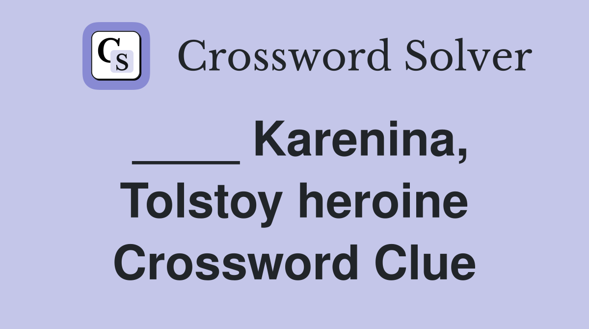 ____ Karenina, Tolstoy heroine Crossword Clue