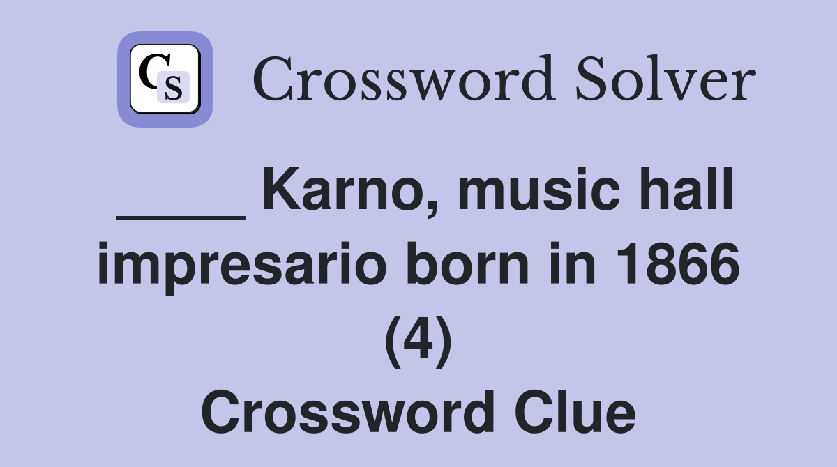 ____ Karno, music hall impresario born in 1866 (4) Crossword Clue