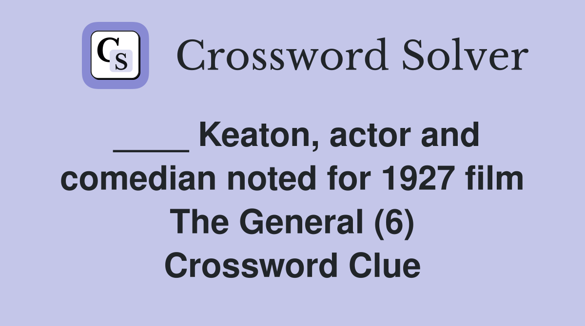 ____ Keaton, actor and comedian noted for 1927 film The General (6) Crossword Clue
