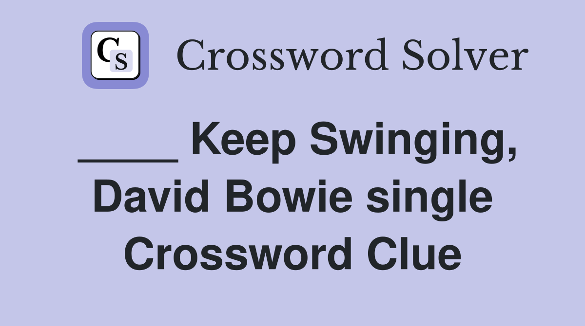 ____ Keep Swinging, David Bowie single Crossword Clue