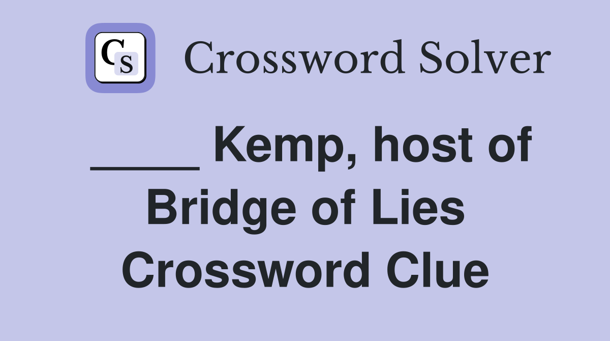 ____ Kemp, host of Bridge of Lies Crossword Clue