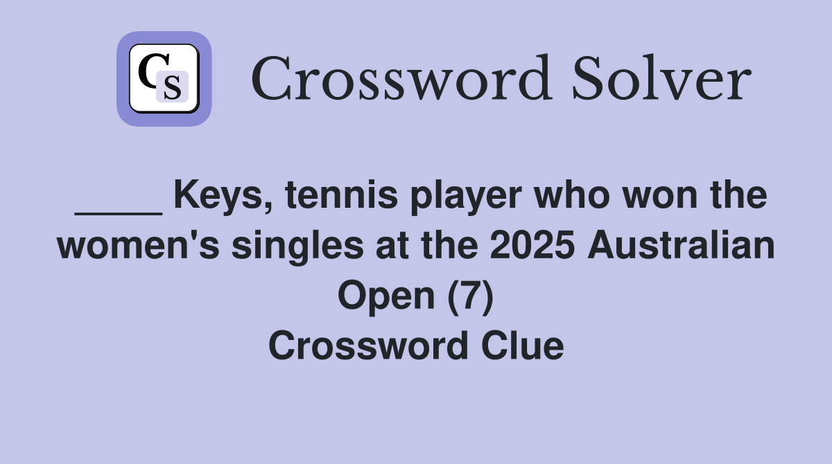____ Keys, tennis player who won the women's singles at the 2025 Australian Open (7) Crossword Clue