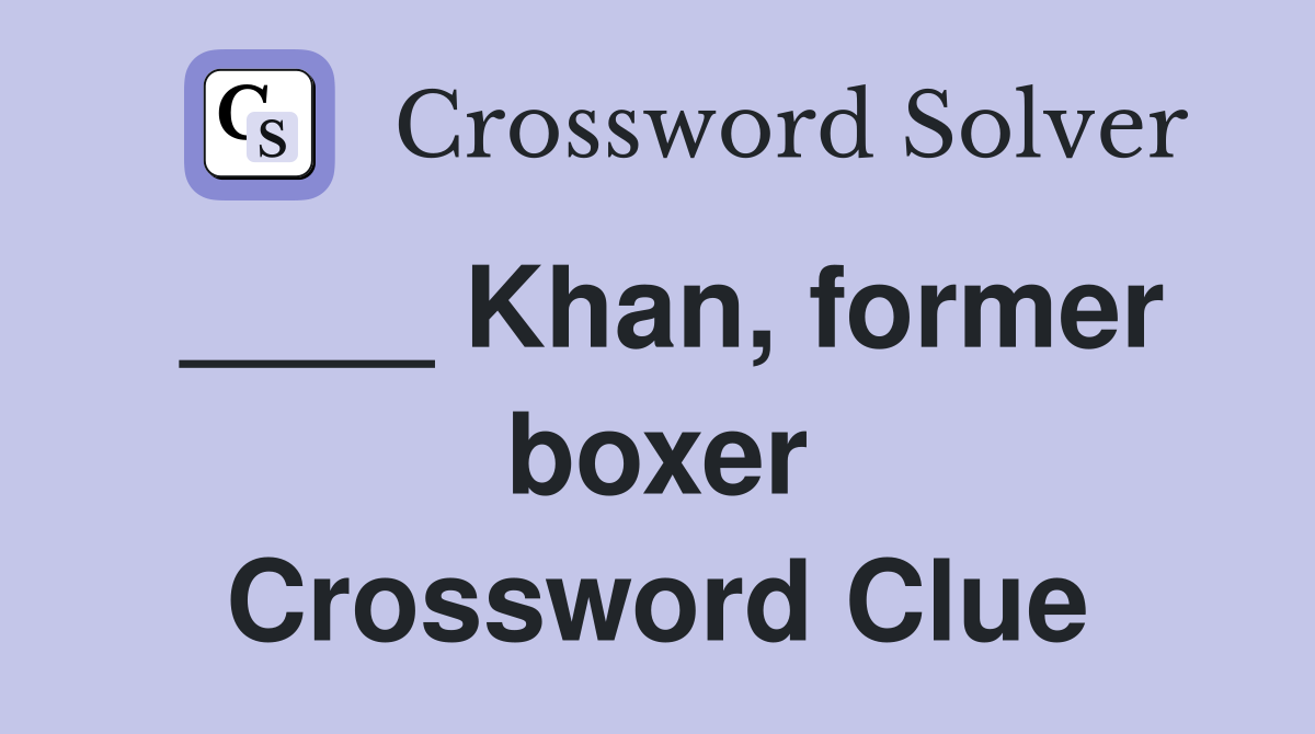 ____ Khan, former boxer Crossword Clue