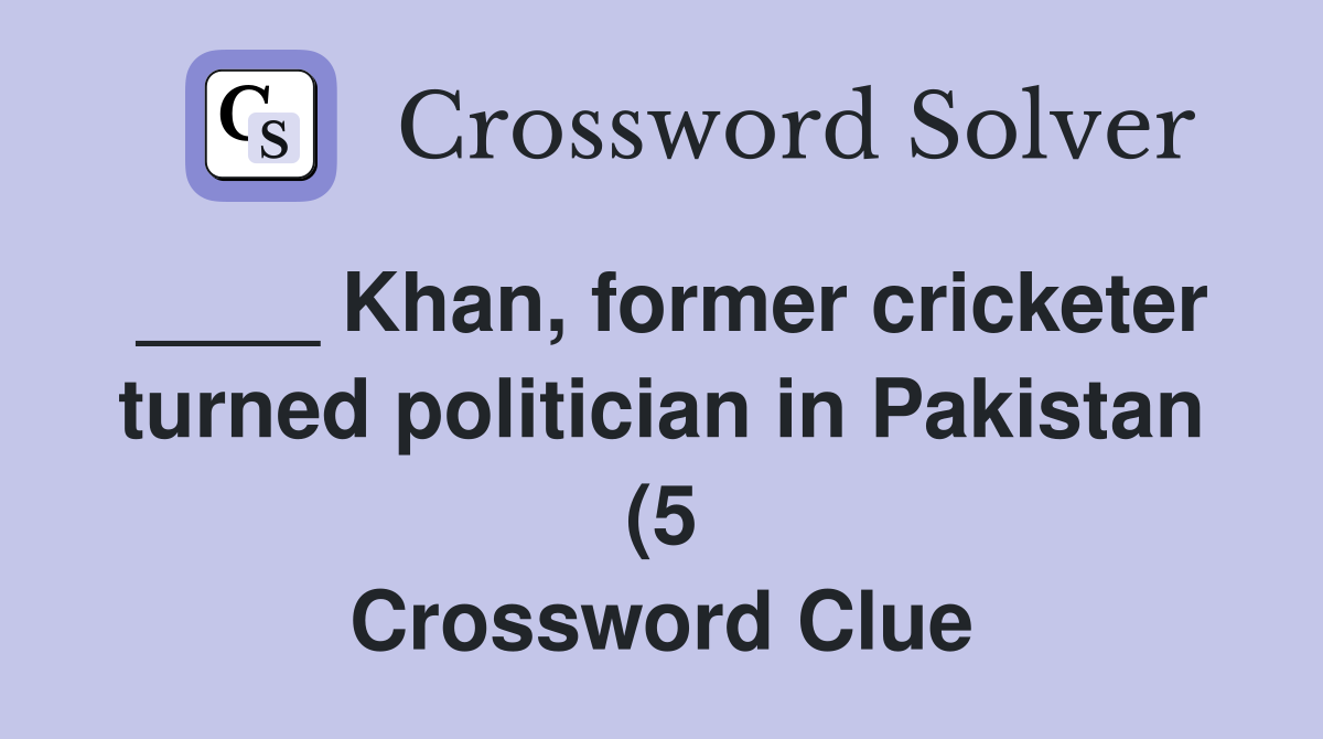 Khan former cricketer turned politician in Pakistan (5) Crossword Khan former cricketer turned politician in Pakistan (5) Crossword