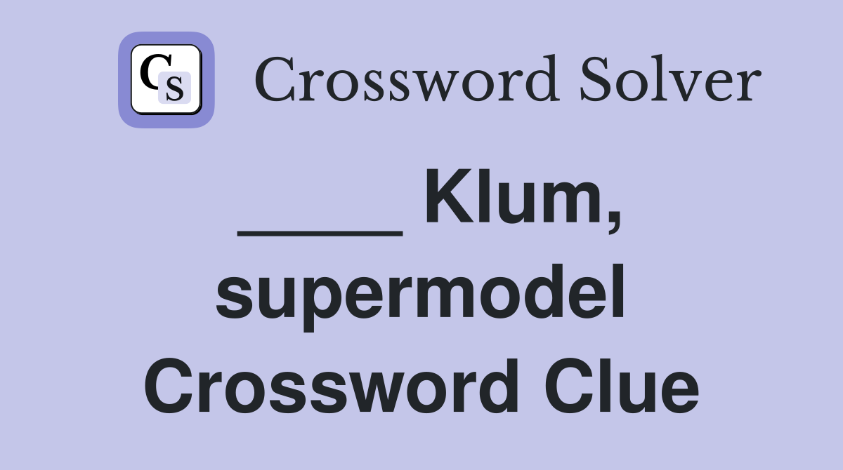 ____ Klum, supermodel Crossword Clue
