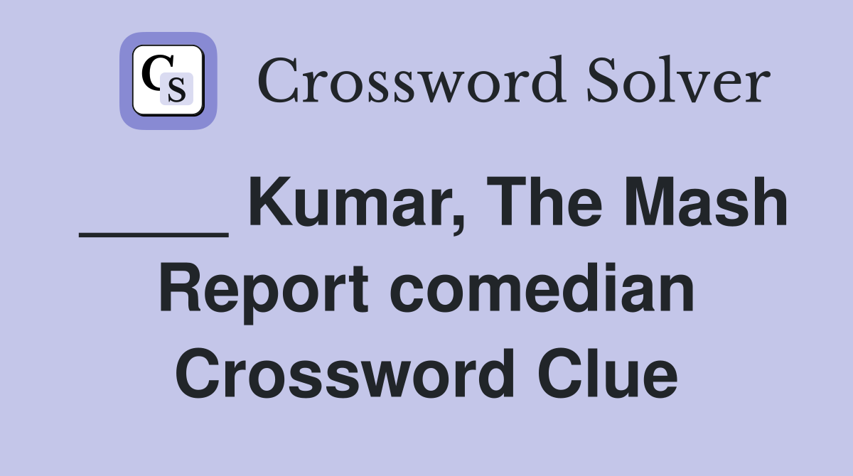 ____ Kumar, The Mash Report comedian Crossword Clue