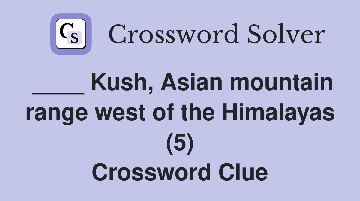 ____ Kush, Asian mountain range west of the Himalayas (5) Crossword Clue