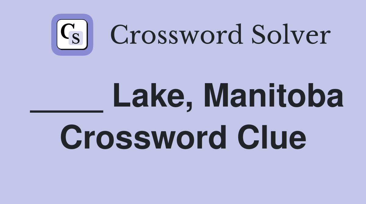 ____ Lake, Manitoba Crossword Clue
