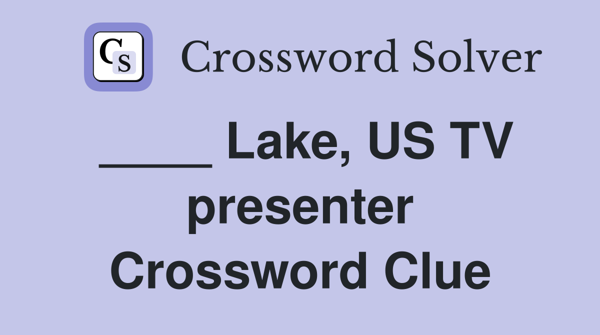 ____ Lake, US TV presenter Crossword Clue