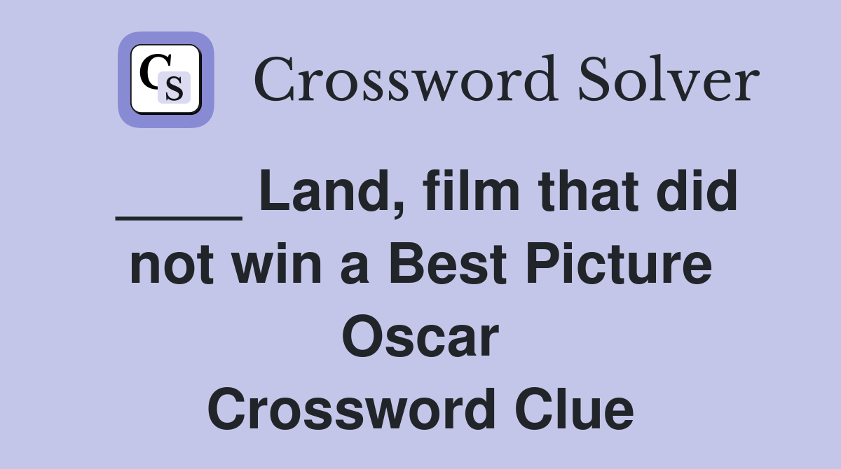 ____ Land, film that did not win a Best Picture Oscar Crossword Clue