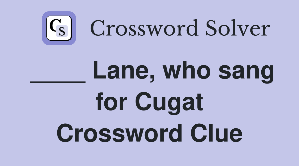 ____ Lane, who sang for Cugat Crossword Clue