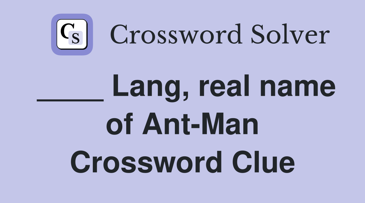 ____ Lang, real name of Ant-Man Crossword Clue