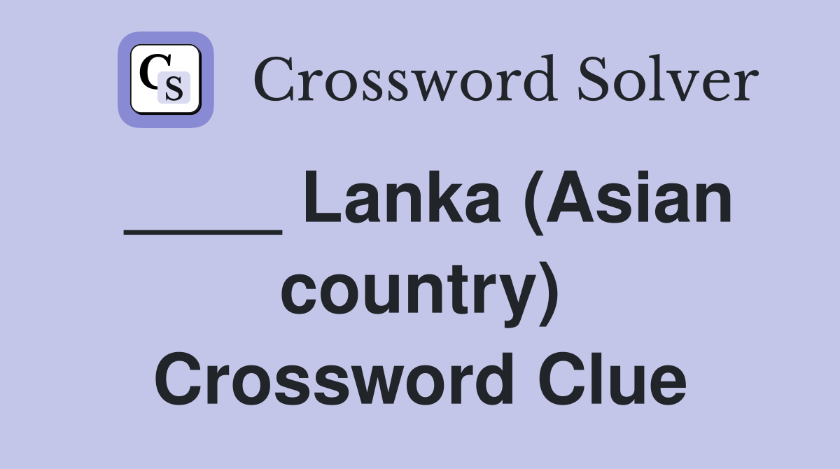 ____ Lanka (Asian country) Crossword Clue