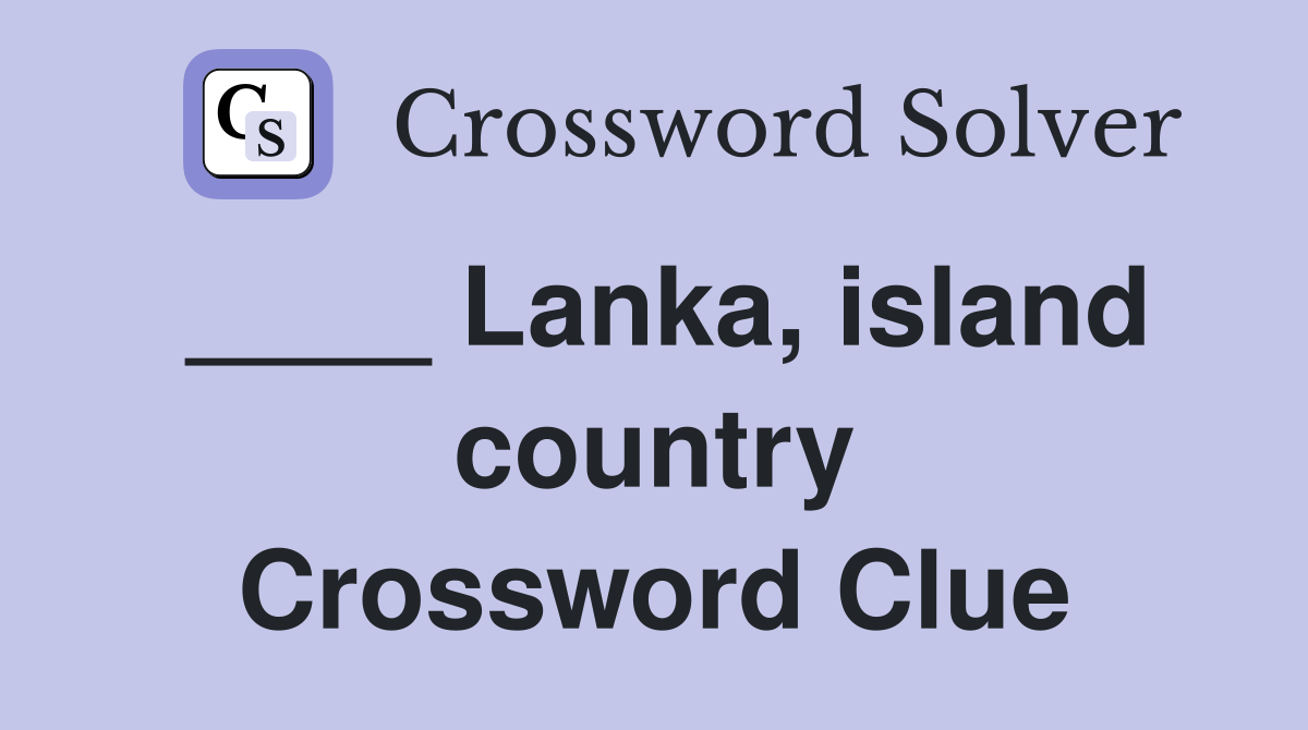 ____ Lanka, island country Crossword Clue