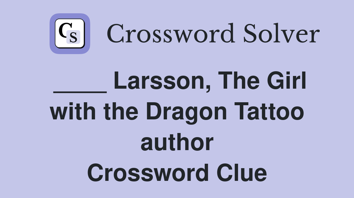 ____ Larsson, The Girl with the Dragon Tattoo author Crossword Clue