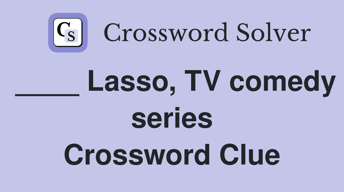 ____ Lasso, TV comedy series Crossword Clue