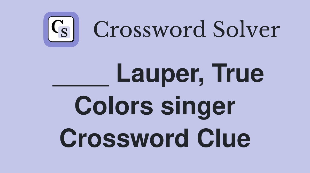 ____ Lauper, True Colors singer Crossword Clue