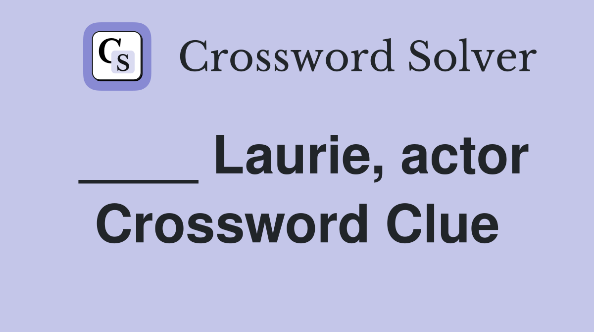 ____ Laurie, actor Crossword Clue