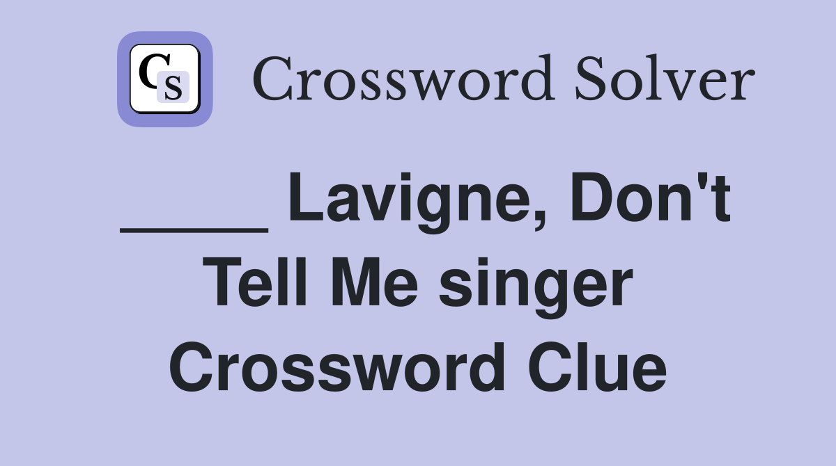 ____ Lavigne, Don't Tell Me singer Crossword Clue