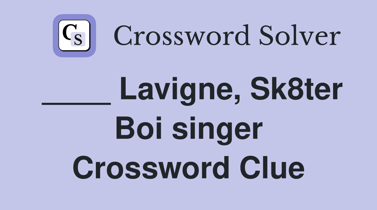 ____ Lavigne, Sk8ter Boi singer Crossword Clue