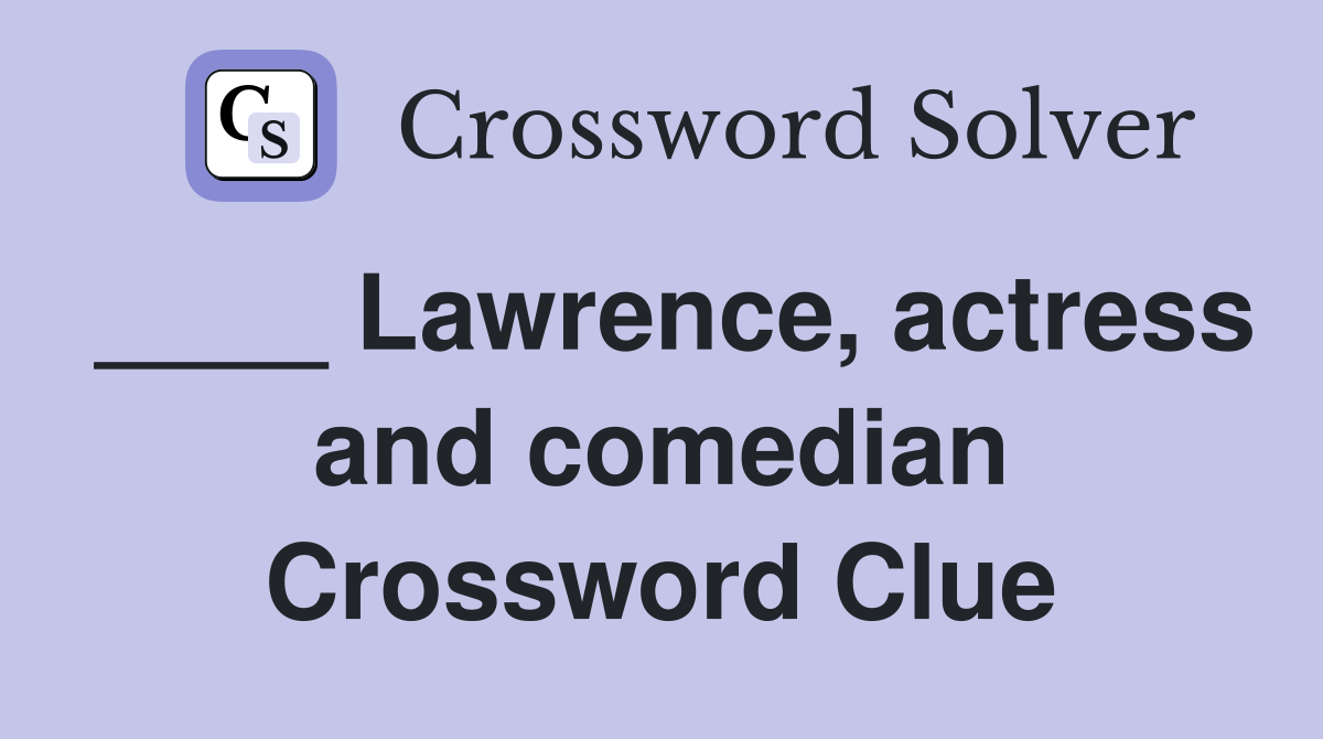 ____ Lawrence, actress and comedian Crossword Clue