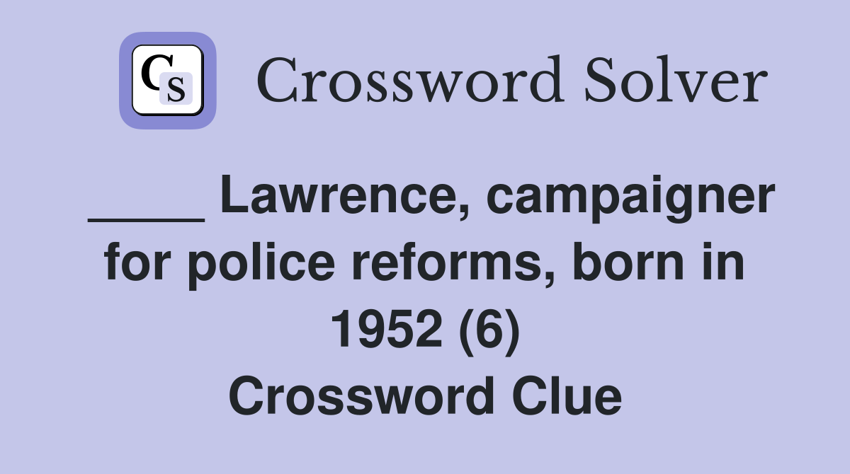 ____ Lawrence, campaigner for police reforms, born in 1952 (6) Crossword Clue