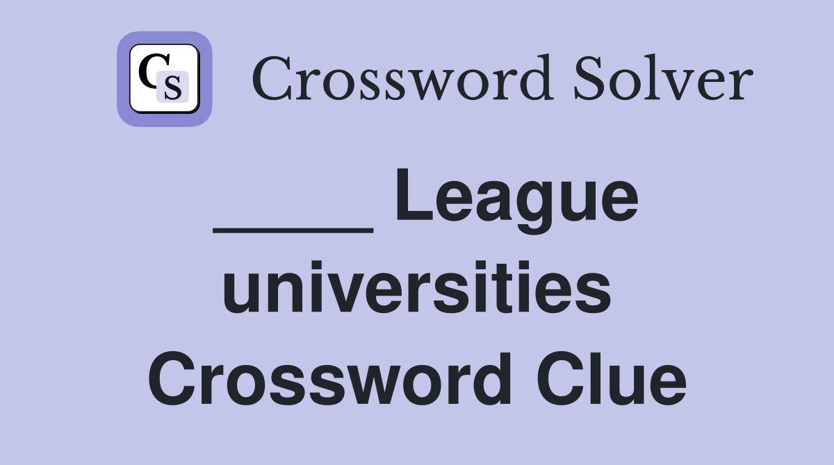 ____ League universities Crossword Clue